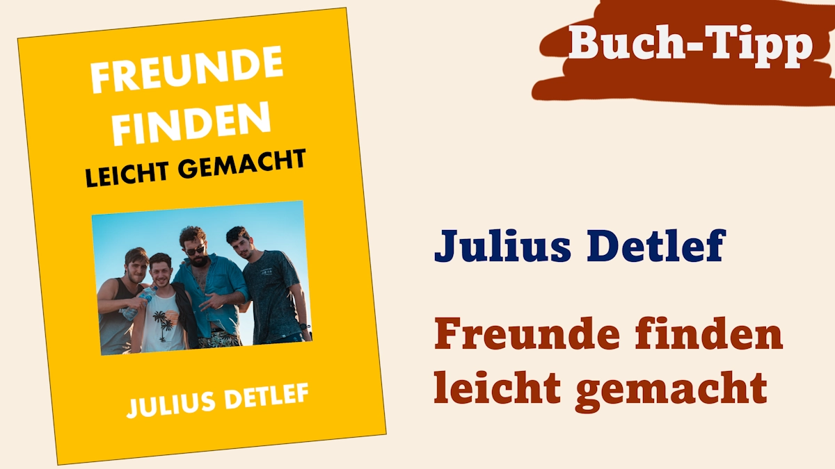 Julius Detlef - Freunde finden leicht gemacht.