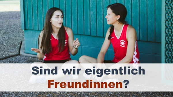 Sind wir Freunde? Sind wir wirklich Freundinnen? Das Freundschaftsgespräch - über die Freundschaft sprechen. Foto: Andrea Tummons auf unsplash.com (bearbeitet)